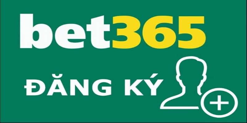 Điều kiện và quy trình đăng ký Bet365 thành công cho người mới