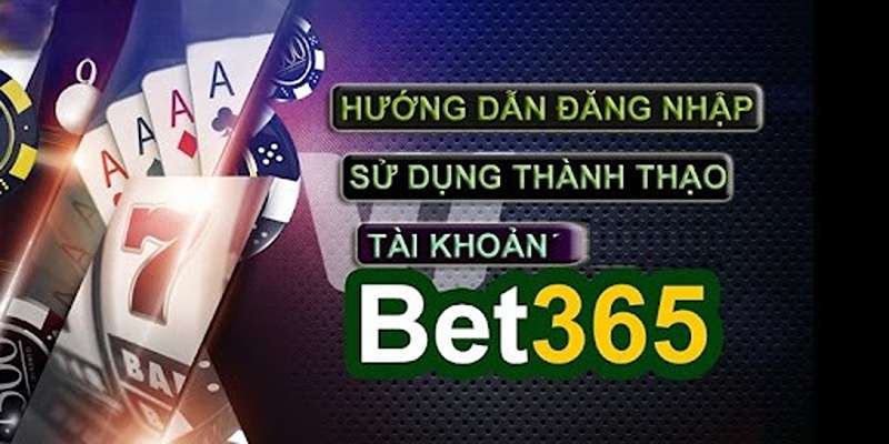 Các Cách Đăng Nhập Bet365 Phổ Biến và Hiệu Quả